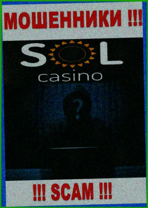 На web-ресурсе конторы Sol Casino не сказано ни слова об их руководителях - это МОШЕННИКИ !!!