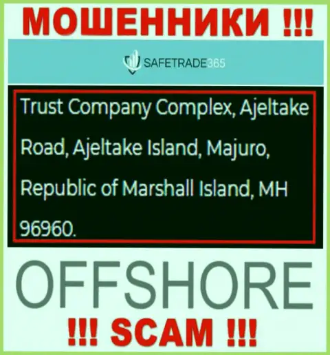 Не работайте с мошенниками SafeTrade365 Com - лишают денег ! Их официальный адрес в офшорной зоне - Trust Company Complex, Ajeltake Road, Ajeltake Island, Majuro, Republic of Marshall Island, MH 96960