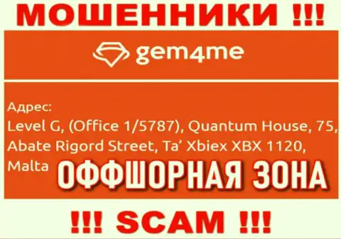 За грабеж доверчивых клиентов кидалам Gem4me Holdings Ltd ничего не будет, т.к. они засели в оффшорной зоне: Level G, (Office 1/5787), Quantum House, 75, Abate Rigord Street, Ta′ Xbiex XBX 1120, Malta