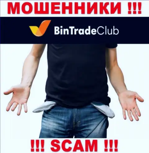 Не надейтесь на безопасное совместное сотрудничество с конторой BinTrade Club - это хитрые интернет-обманщики !