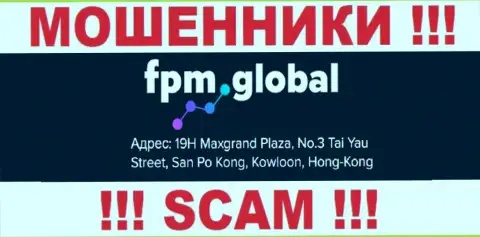 Свои махинации FPM Global проворачивают с оффшора, находясь по адресу - 19Х Максгранд Плаза, №3 Таи Юэй Стрит, Сан По Конг, Коулун, Гонконг